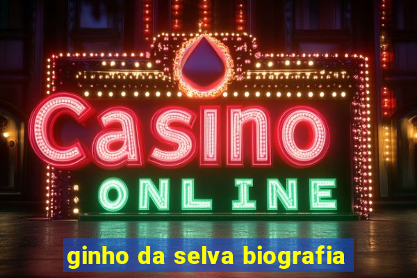 ginho da selva biografia